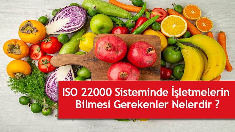 ISO 22000 Gıda Güvenliği Yönetim Sisteminde , İşletmelerin Bilmesi Gerekenler Nelerdir?