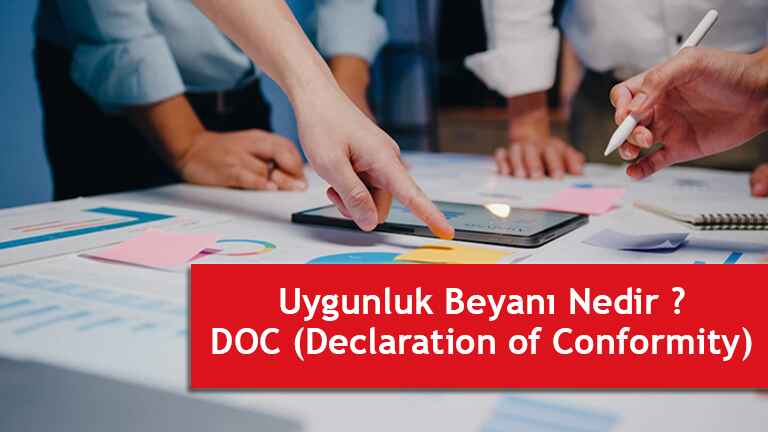 Uygunluk Beyanı Nedir ? Uygunluk Beyanı Nasıl Hazırlanır ? DOC (Declaration of Conformity) ce belgesi belgendirme firmaları